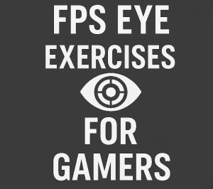 FPS Eye Exercises for Gamers
